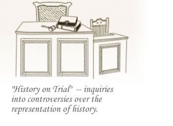 History on Trial -- inquiries into controversies over the representation of history.